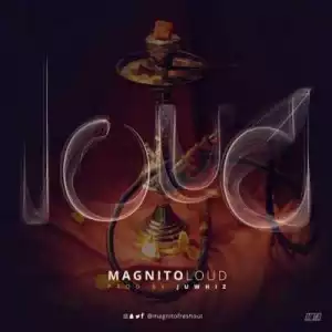 Magnito - “Loud”